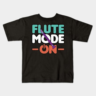 Flute Mode On Flutist Flute Kids T-Shirt